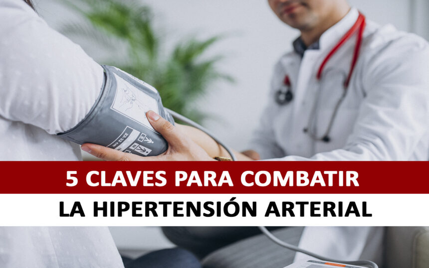 5 CLAVES PARA COMBATIR LA HIPERTENSIÓN ARTERIAL 5 CLAVES PARA COMBATIR LA HIPERTENSIÓN ARTERIAL