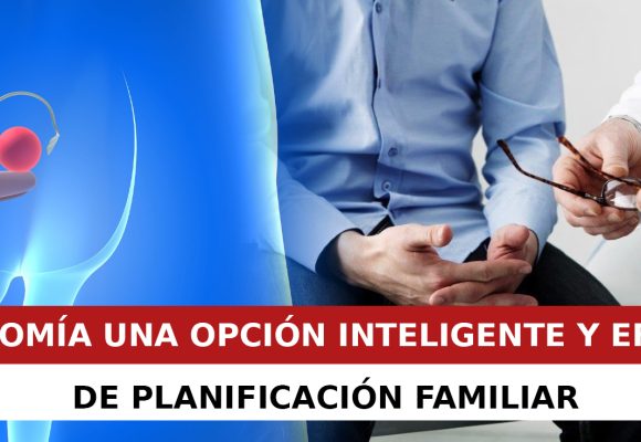 VASECTOMÍA: UNA OPCIÓN INTELIGENTE Y EFECTIVA DE PLANIFICACIÓN FAMILIAR VASECTOMÍA: UNA OPCIÓN INTELIGENTE Y EFECTIVA DE PLANIFICACIÓN FAMILIAR